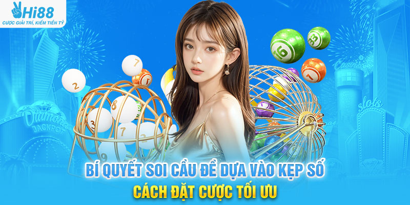 Bí Quyết Soi Cầu Đề Dựa Vào Kẹp Số – Cách Đặt Cược Tối Ưu