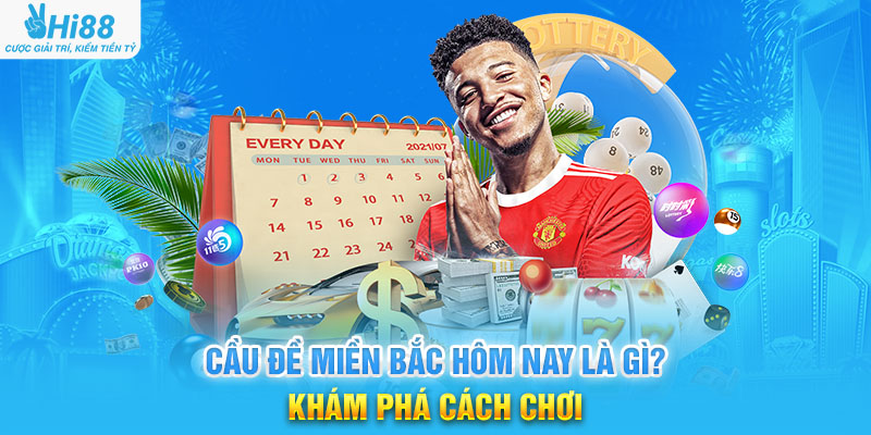 Cầu Đề Miền Bắc Hôm Nay Là Gì? Khám Phá Cách Chơi